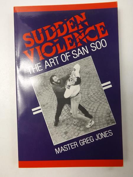 Jones Master Greg - Sudden Violence: The Art Of San Soo