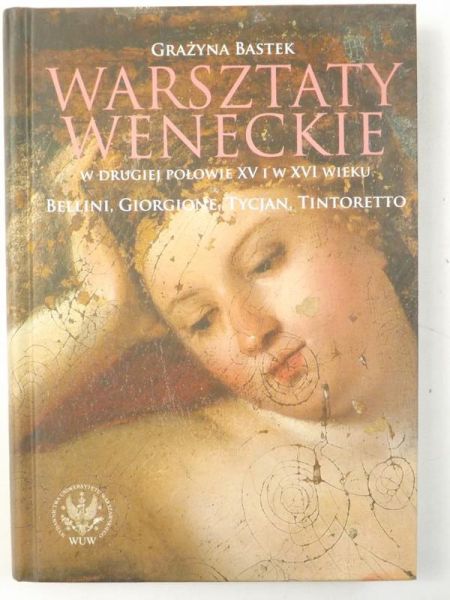 Bastek Grażyna - Warsztaty weneckie w drugiej połowie XV i w XVI wieku