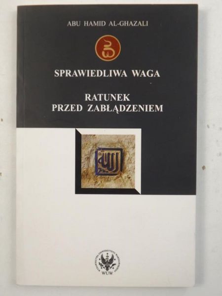 Al-Ghazali Abu Hamid - Sprawiedliwa waga. Ratunek przed zabłądzeniem