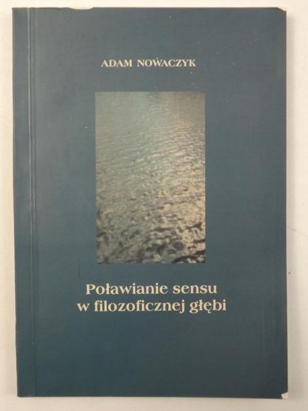 Nowaczyk Adam - Poławianie sensu w filozoficznej głębi