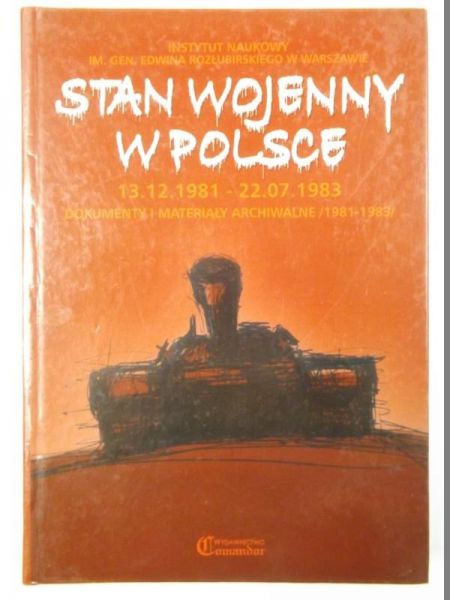 Stan wojenny w Polsce. Dokumenty i materiały archiwalne 1981-1983