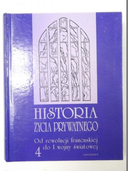 Historia życia prywatnego. Tom 4: Od rewolucji francuskiej do I wojny światowej