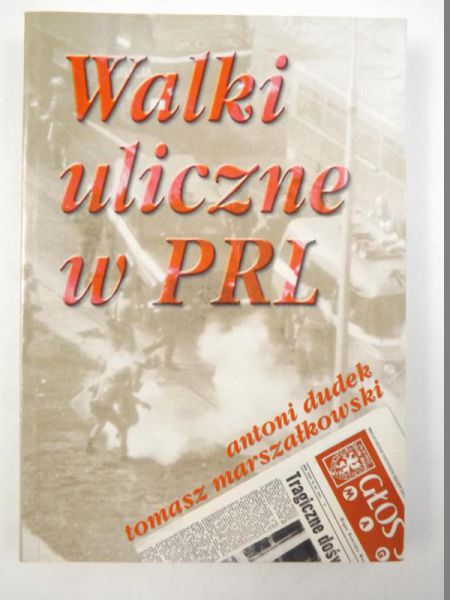 Dudek Antoni,   - Walki uliczne w PRL