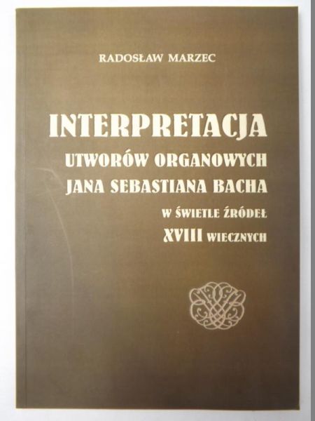 Interpretacja utworów organowych Jana Sebastiana Bacha w świetle źródeł XVIII wiecznych