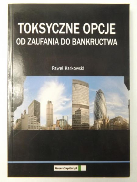 Karkowski Paweł - Toksyczne opcje. Od zaufania do bankructwa
