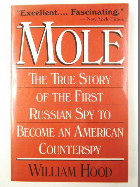 Mole. The True Story Of The First Russian Spy To Become An American Counterspy