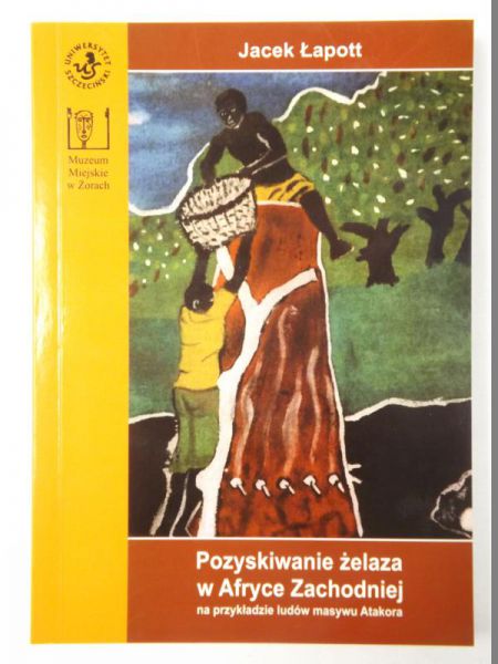 Pozyskiwanie żelaza w Afryce Zachodniej na przykładzie  ludów masywu Atakora
