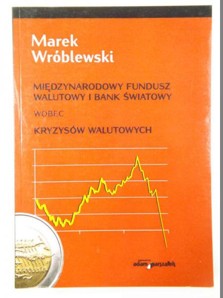 Międzynarodowy Fundusz Walutowy i Bank Światowy wobec kryzysów walutowych