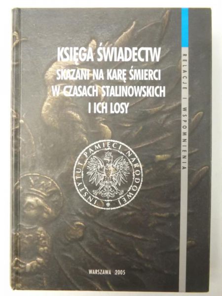 Madej Krzysztof (red.) - Księga świadectw : skazani na karę śmierci w czasach stalinowskich i ich losy