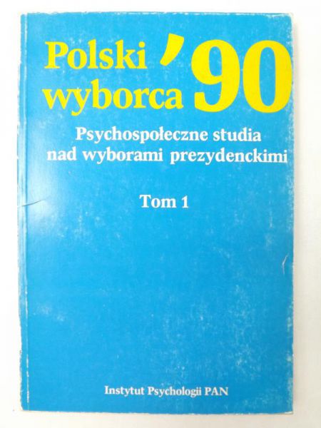 Polski wyborca '90, Psychospołeczne studia nad wyborami prezydenckimi, Tom 1