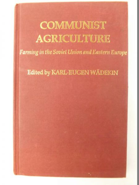 Communist Agriculture: Farming in the Soviet Union and Eastern Europe