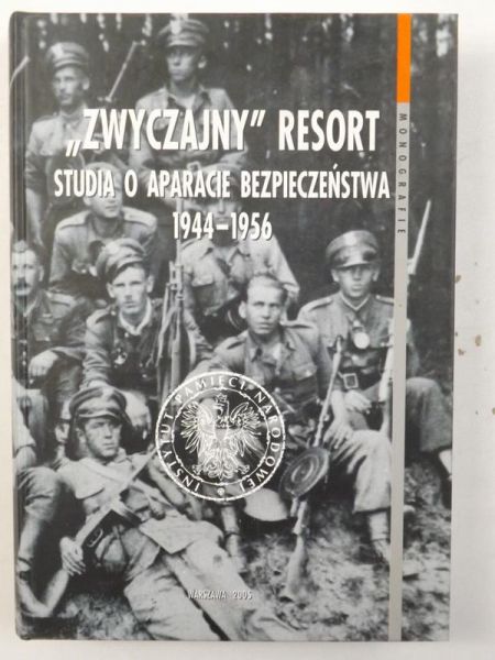 "Zwyczajny" resort. Studia o aparacie bezpieczeństwa 1944-1956