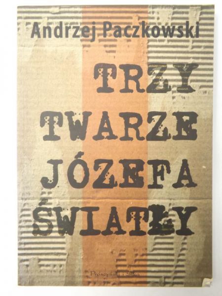 Paczkowski Andrzej - Trzy twarze Józefa Światły
