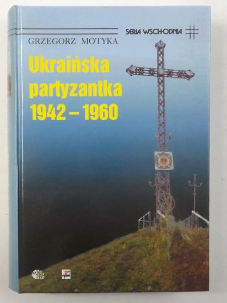 Motyka Grzegorz - Ukraińska partyzantka 1942-1960