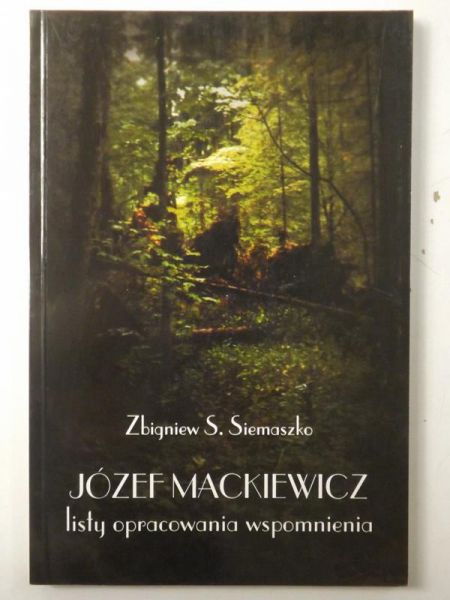 Józef Mackiewicz. Listy, Opracowania, Wspomnienia