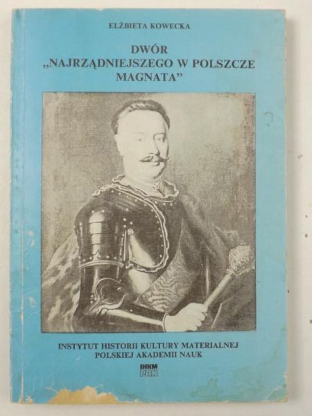 Dwór ,, Najrządniejszego w Polszcze magnata"