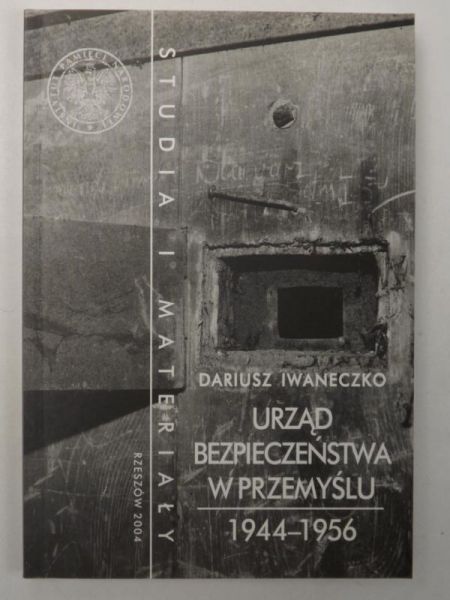Dariusz Iwaneczko - Urząd Bezpieczeństwa w Przemyślu 1944-1956