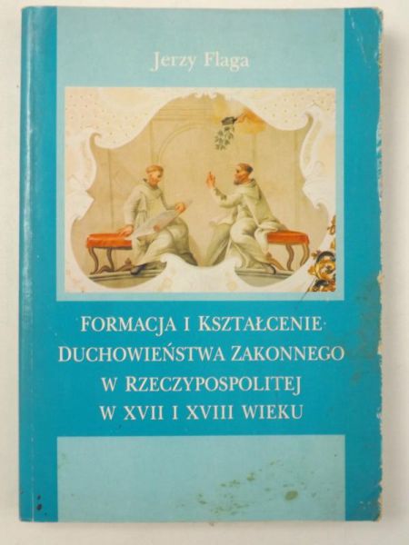 Formacja i kształcenie duchowieństwa zakonnego w Rzeczpospolitej w XVII i XVIII wieku