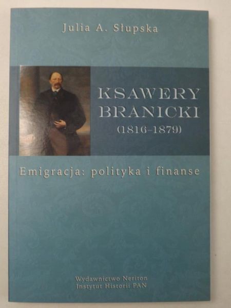 Julia A. Słupska - Ksawery Branicki (1816-1879) Emigracja: Polityka i finanse