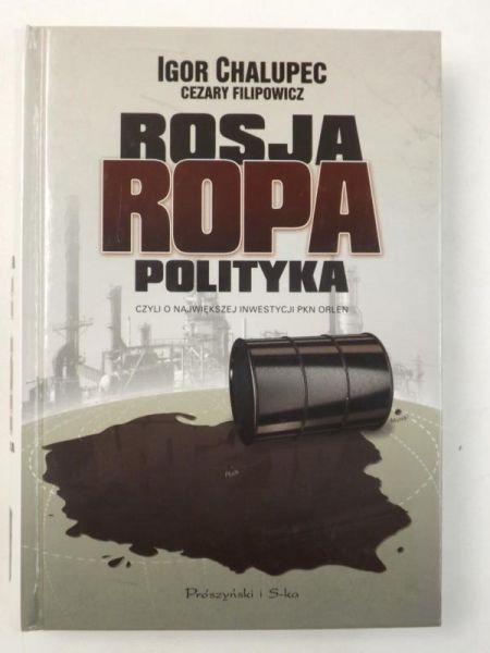 Rosja, ropa, polityka czyli o największej inwestycji PKN Orlen