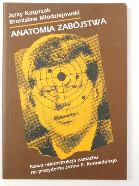 Anatomia zabójstwa. Nowa rekonstrukcja zamachu na prezydenta Johna F. Kennedy'ego