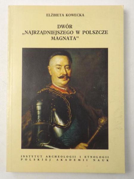 Dwór ,, Najrządniejszego w Polszcze magnata"