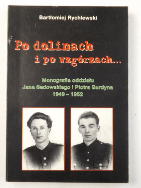 Po dolinach i po wzgórzach. Monografia oddziału Jana Sadowskiego i Piotra Burdyna 1949-1952