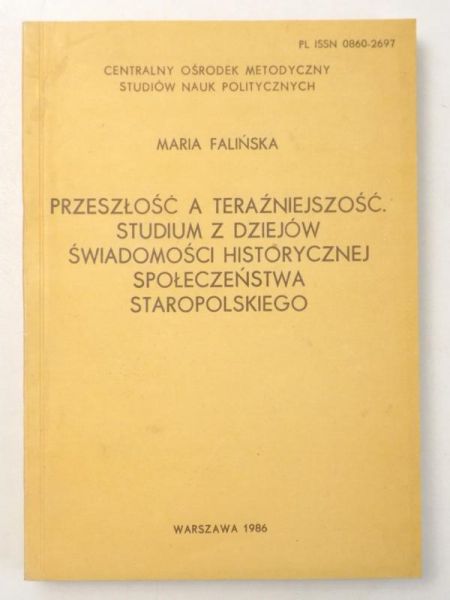 Przeszłość a teraźniejszość. Studium z dziejów świadomości historycznej społeczeństwa staropolskiego