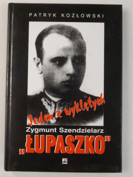 Jeden z wyklętych: Zygmunt Szendzielarz „Łupaszko”