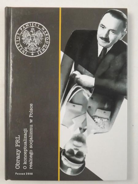 Obrazy PRL o konceptualizacji realnego socjalizmu w Polsce. Tom.III