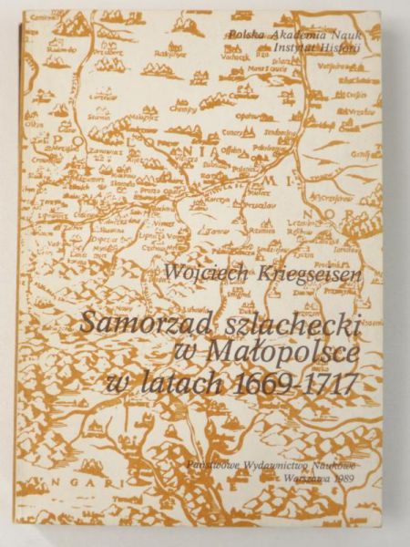 Kriegseisen Wojciech - Samorząd szlachecki w Małopolsce w latach 1669-1717
