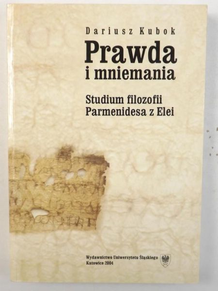Kubok Dariusz - Prawda i mniemania. Studium filozofii Parmenidesa z Elei