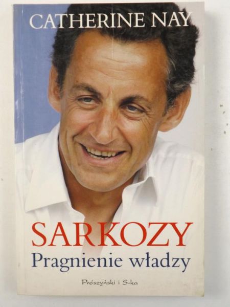 Sarkozy. Pragnienie władzy