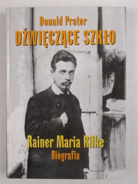 Dźwięczące szkło.  Rainer Maria Rilke. Biografia