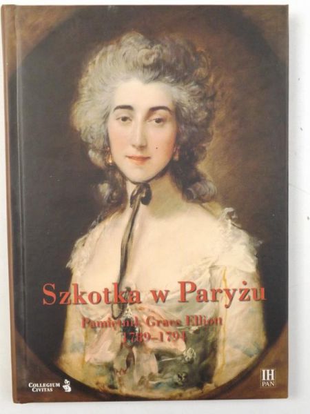 Dobrowolski Paweł T. - Szkotka w Paryżu. Pamiętnik Grace Elliott 1789-1794