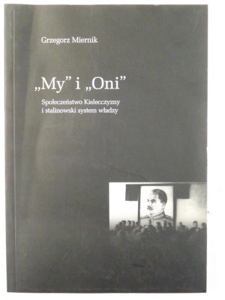 "My" i "Oni" Społeczeństwo Kielecczyzny i stalinowski system władzy