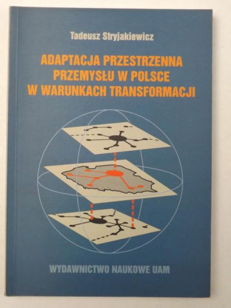 Adaptacja przestrzenna przemysłu w Polsce w warunkach transformacji