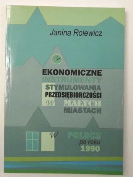 Ekonomiczne instrumenty stymulowania przedsiębiorczośći w małych miastach
