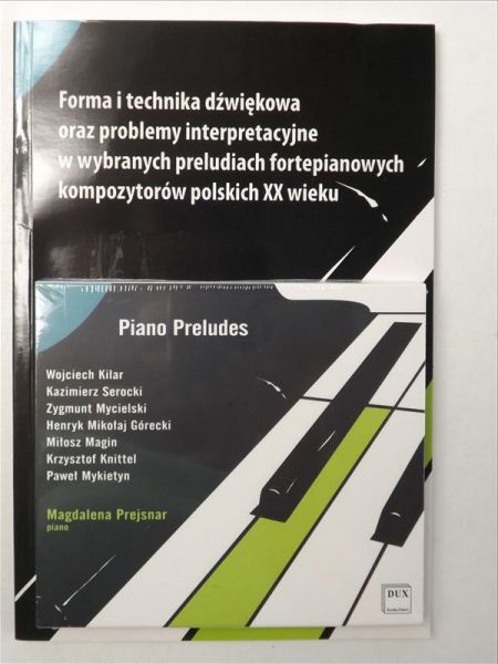 Forma i technika dźwiękowa oraz problemy interpretacyjne w wybranych preludiach fortepianowych kompozytorów polskich XX wieku (książka z płytą CD)