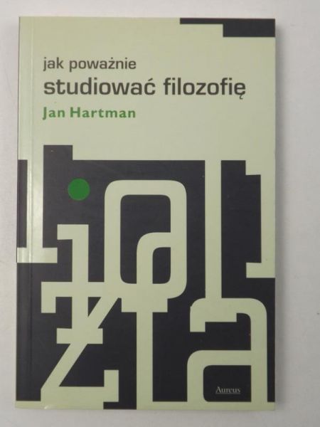 Hartman Jan - Jak poważnie studiować filozofię