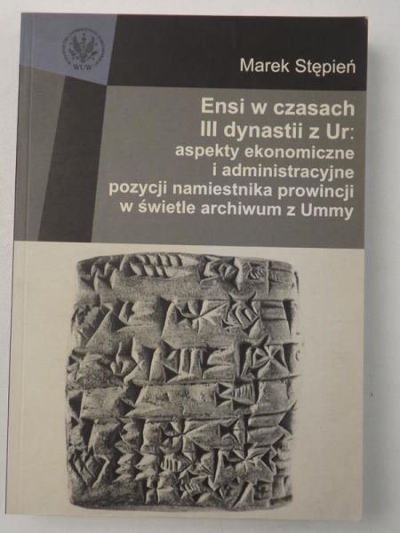 Ensi w czasach III dynastii z Ur. Aspekty ekonomiczne i administracyjne pozycji namiestnika prowincji w świetle archiwum z Ummy
