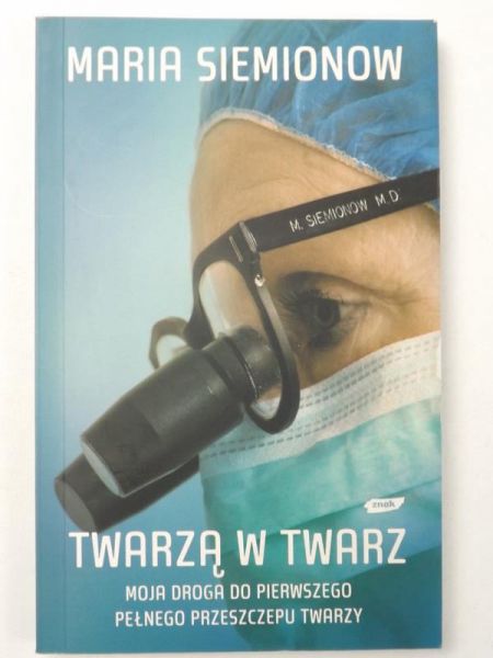 Twarzą w twarz. Moja droga do pierwszego pełnego przeszczepu twarzy