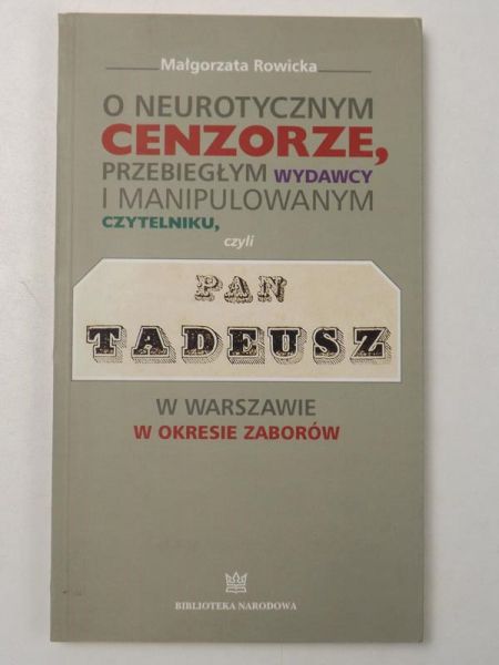 O neurotycznym cenzorze, przebiegłym wydawcy i manipulowanym czytelniku, czyli Pan Tadeusz w Warszawie w okresie zaborów