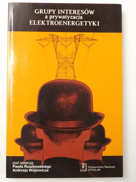 Ruszkowski Paweł - Grupy Interesów a prywatyzacja elektroenergetyki