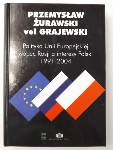 Polityka Unii Europejskiej wobec Rosji a interesy Polski 1991-2004