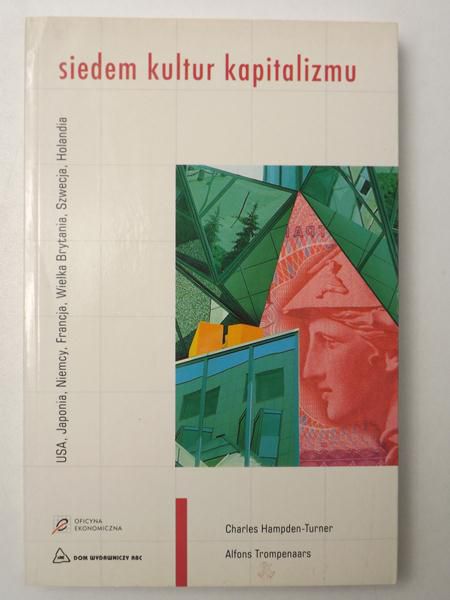Hampden-Turner Charles - Siedem kultur kapitalizmu. USA, Japonia, Niemcy, Francja, Wielka Brytania, Szwecja, Holandia