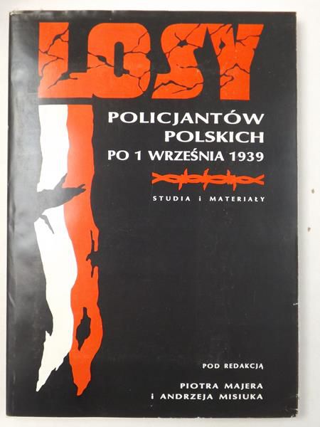 Majer Piotr (red.) - Losy policjantów polskich po 1 września 1939