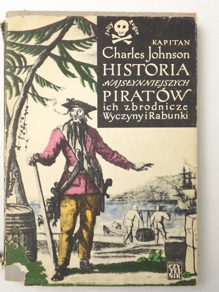 Kapitan Charles Johnson: Historia najsłynniejszych piratów. Ich zbrodnicze wyczyny i rabunki