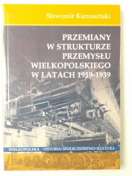 Przemiany w strukturze przemysłu Wielkopolskiego w latach 1919-1939