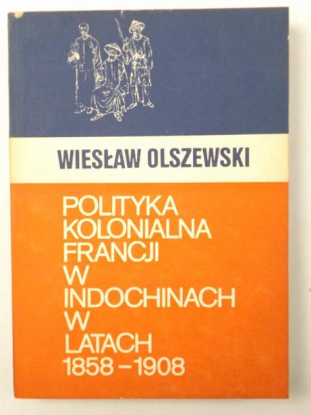 Polityka kolonialna Francji w Indochinach w latach 1858-1908